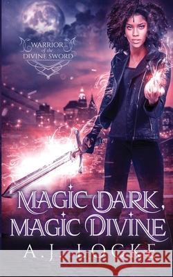 Magic Dark, Magic Divine A J Locke   9798764564029 Independently Published