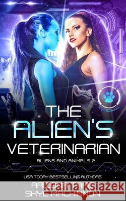 The Alien's Veterinarian Arizona Tape, Skye MacKinnon 9798764641188 Independently Published