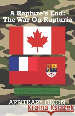 A Rapture's End: The War On Rapturia Arbitrary Dixon 9798764681443 Independently Published