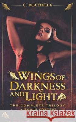 Wings of Darkness + Light: The Complete Trilogy + Bonus Content C Rochelle 9798764703824 Independently Published