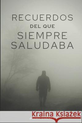 Recuerdos del que siempre saludaba Jaume Cuenca 9798764728056