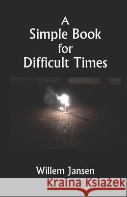 A Simple Book for Difficult Times Willem Jansen   9798764795263 Independently Published