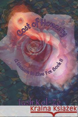 Cost of Honesty: A Reason to Live For Book II Kol-Ze, Jash 9798764901008 Independently Published