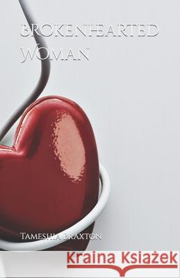 Brokenhearted Woman Tameshia Braxton 9798764903026 Independently Published