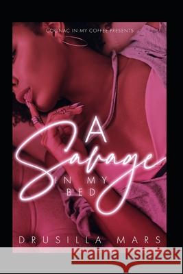 A Savage In My Bed (Prequel) Drusilla Mars 9798764993461 Independently Published