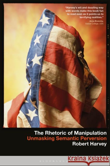 The Rhetoric of Manipulation Prof Robert (Stony Brook University, USA) Harvey 9798765100806 Bloomsbury Publishing USA