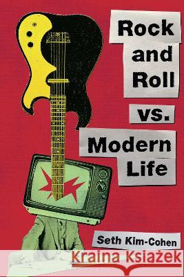 Rock and Roll vs. Modern Life Seth Kim-Cohen 9798765101315 Bloomsbury Academic (JL)