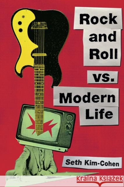 Rock and Roll vs. Modern Life Kim-Cohen, Seth 9798765101322 Bloomsbury Academic