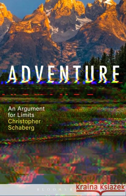 Adventure: An Argument for Limits Schaberg, Christopher 9798765101452