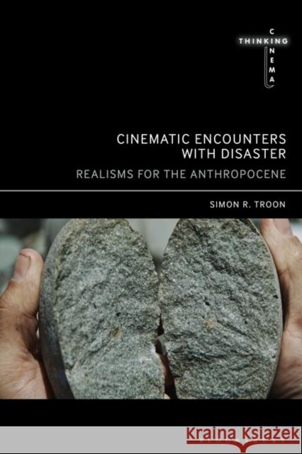 Cinematic Encounters with Disaster Simon R. (Monash University, Australia) Troon 9798765101506 Bloomsbury Publishing USA