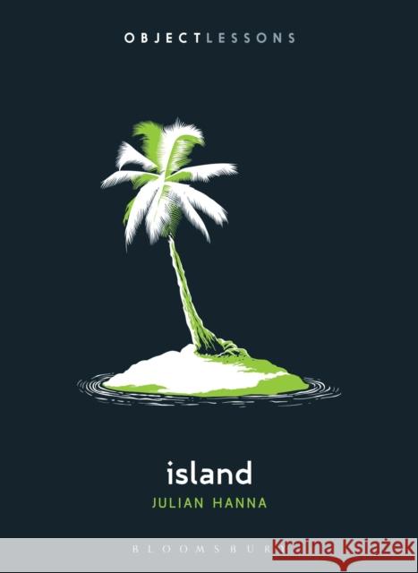 Island Dr. Julian (Assistant Professor of Culture Studies, Tilburg University, Netherlands) Hanna 9798765102367 Bloomsbury Publishing USA