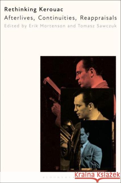 Rethinking Kerouac: Afterlives, Continuities, Reappraisals  9798765105269 Bloomsbury Publishing USA