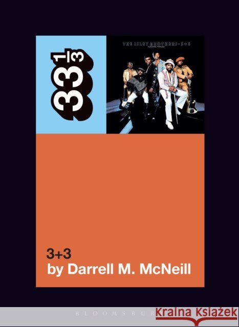The Isley Brothers' 3+3 Darrell M. (Journalist, USA) McNeill 9798765106716 Bloomsbury Publishing USA