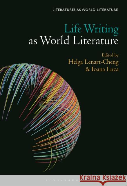 Life Writing as World Literature  9798765107119 Bloomsbury Publishing USA