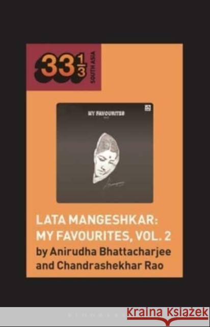 Lata Mangeshkar: My Favourites, Vol. 2 Dr. Chandrashekhar (Dermatologist, Writer, India) Rao 9798765107812 Bloomsbury Publishing USA