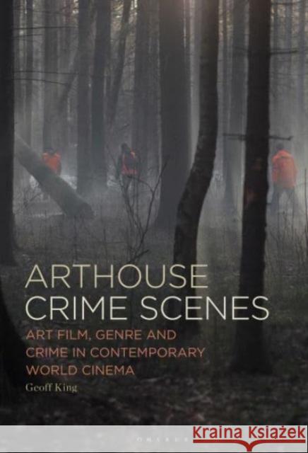 Arthouse Crime Scenes Geoff (Professor of Film Studies, Brunel University London, UK) King 9798765108154 Bloomsbury Publishing USA