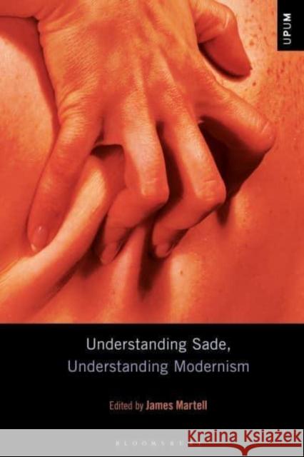 Understanding Sade, Understanding Modernism  9798765109151 Bloomsbury Publishing USA