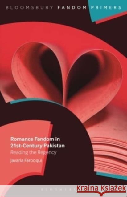 Romance Fandom in 21st-Century Pakistan: Reading the Regency Javaria Farooqui 9798765110393 Bloomsbury Publishing USA