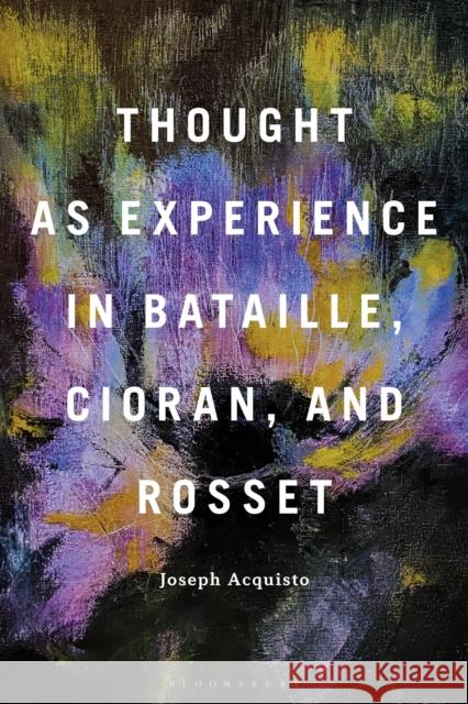Thought as Experience in Bataille, Cioran, and Rosset Professor Joseph (Chair, Dept. of Romance Languages and Linguistics, University of Vermont, USA) Acquisto 9798765111239