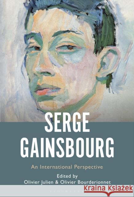 Serge Gainsbourg: An International Perspective Dr Olivier Julien (Associate Professor, Universite Paris-Sorbonne, France), Professor or Dr. Olivier Bourderionnet (Assi 9798765113172 Bloomsbury Publishing USA