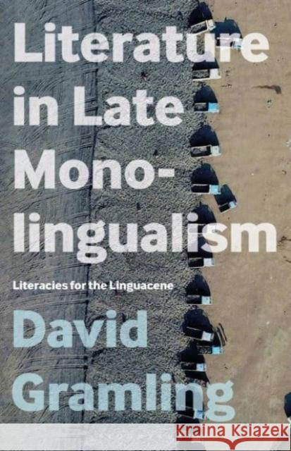 Literature in Late Monolingualism David (University of British Columbia Canada) Gramling 9798765113929 Bloomsbury Publishing USA