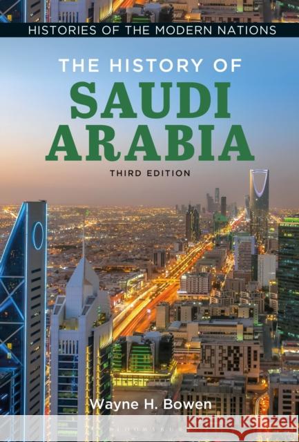 The History of Saudi Arabia Wayne H. (University of Central Florida, USA) Bowen 9798765114582 Bloomsbury Publishing USA