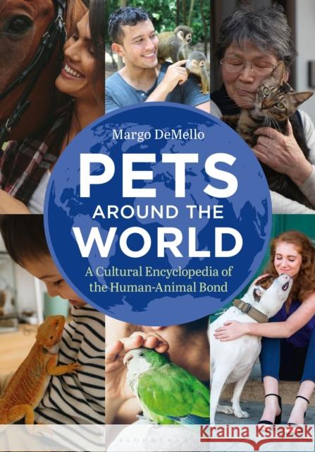 Pets Around the World: A Cultural Encyclopedia of the Human-Animal Bond Margo (Carroll College, USA) DeMello 9798765114940 Bloomsbury Publishing USA
