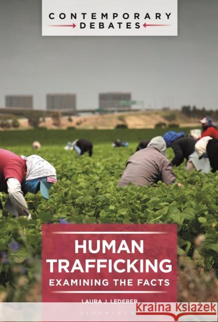 Human Trafficking: Examining the Facts Laura J. (Global Centurion, USA) Lederer 9798765115305 Bloomsbury Publishing USA