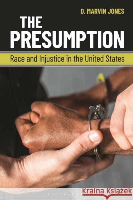 The Presumption: Race and Injustice in the United States D. Marvin (University of Miami, USA) Jones 9798765115626