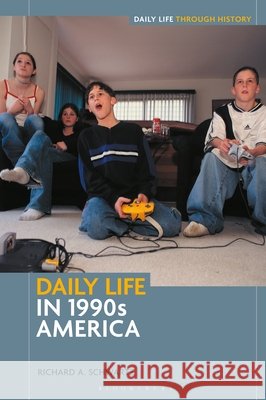 Daily Life in 1990s America Richard A. (Florida International University, USA) Schwartz 9798765115718 Bloomsbury Publishing Plc