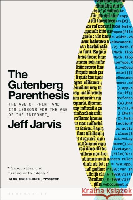 The Gutenberg Parenthesis: The Age of Print and Its Lessons for the Age of the Internet Prof Jeff (Leonard Tow Professor of Journalism Innovation, City University of New York, USA) Jarvis 9798765115862