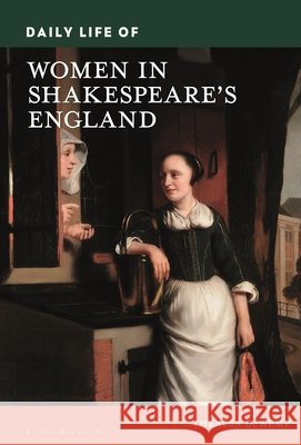 Daily Life of Women in Shakespeare's England Theresa D. (University of Wisconsin, Eau Claire, USA) Kemp 9798765116265 Bloomsbury Publishing Plc