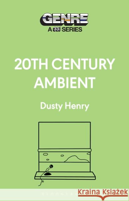 20th Century Ambient Dusty (Writer, USA) Henry 9798765119334 Bloomsbury Publishing USA