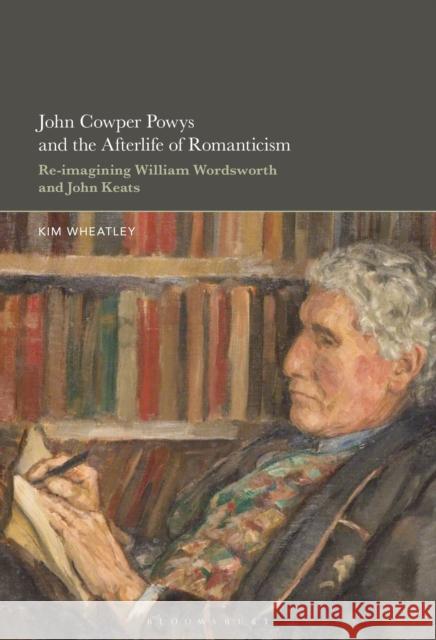 John Cowper Powys and the Afterlife of Romanticism Professor or Dr. Kim (William & Mary, USA) Wheatley 9798765119426 Bloomsbury Publishing USA