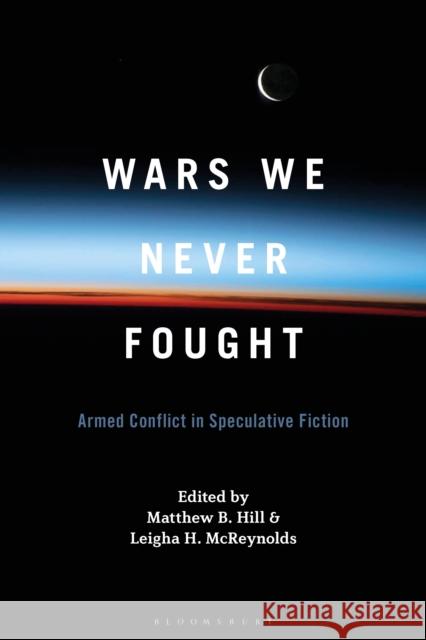 Wars We Never Fought  9798765121535 Bloomsbury Publishing USA