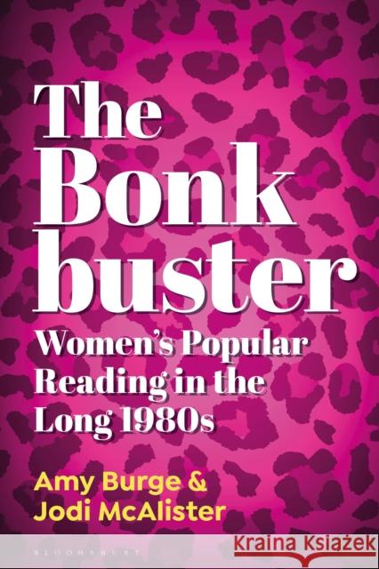 The Bonkbuster: Women's Popular Reading in the Long 1980s Dr. Jodi (Deakin University, Australia) McAlister 9798765121702 Bloomsbury Publishing USA