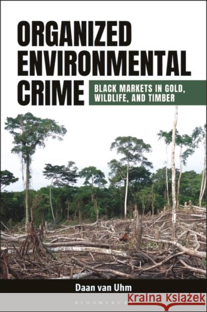 Organized Environmental Crime Daan van Uhm 9798765122716 Bloomsbury Publishing USA