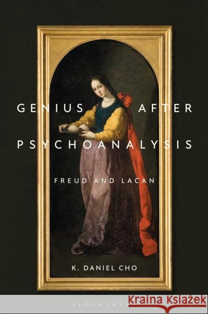Genius After Psychoanalysis: Freud and Lacan Professor or Dr. K. Daniel (Otterbein University, USA) Cho 9798765123188 Bloomsbury Publishing USA