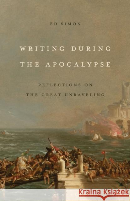 Writing During the Apocalypse Ed (Adjunct Professorial Lecturer, Independent Scholar, USA) Simon 9798765123218 Bloomsbury Publishing USA