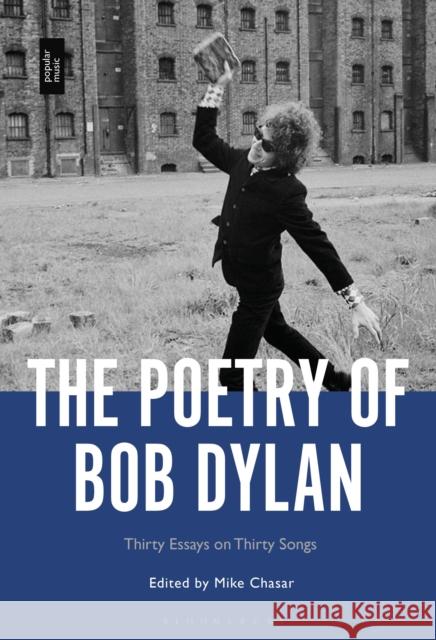 The Poetry of Bob Dylan: Thirty Essays on Thirty Songs  9798765124185 Bloomsbury Publishing USA