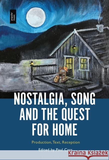 Nostalgia, Song and the Quest for Home: Production, Text, Reception Paul Carr (University of South Wales, UK) 9798765124338 Bloomsbury Publishing USA