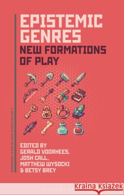 Epistemic Genres: New Formations in Digital Game Genres Gerald A. Voorhees (University of Waterloo, Canada), Joshua Call (Grand View University, USA), Dr. Matthew Wysocki (Flag 9798765125540 Bloomsbury Publishing USA