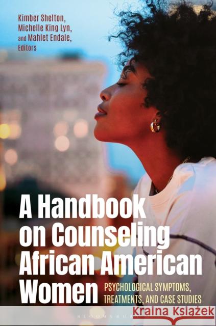 A Handbook on Counseling African American Women: Psychological Symptoms, Treatments, and Case Studies  9798765126233 Bloomsbury Publishing USA