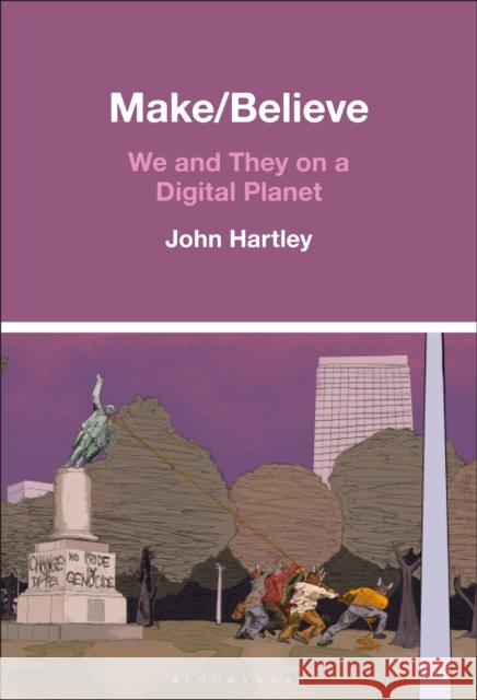 Make / Believe Prof. John (University of Sydney, Australia) Hartley 9798765128039 Bloomsbury Publishing USA