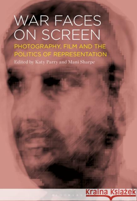 War Faces on Screen  9798765129203 Bloomsbury Publishing USA