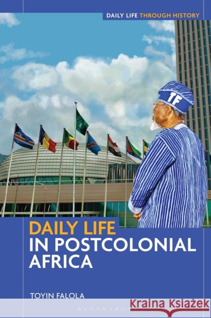 Daily Life in Postcolonial Africa Dr. Toyin (Professor; Jacob & Frances Sanger Mossiker Chair in the Humanities; University Distinguished Teaching Prof., 9798765130070