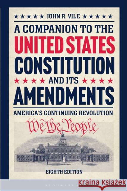 A Companion to the United States Constitution and Its Amendments: America's Continuing Revolution John R. Vile (Middle Tennessee State University, USA) 9798765130551 Bloomsbury Publishing USA