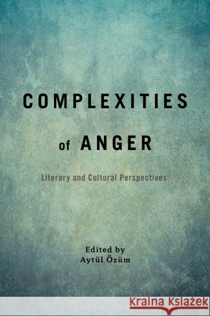 Complexities of Anger  9798765132258 Bloomsbury Publishing Plc