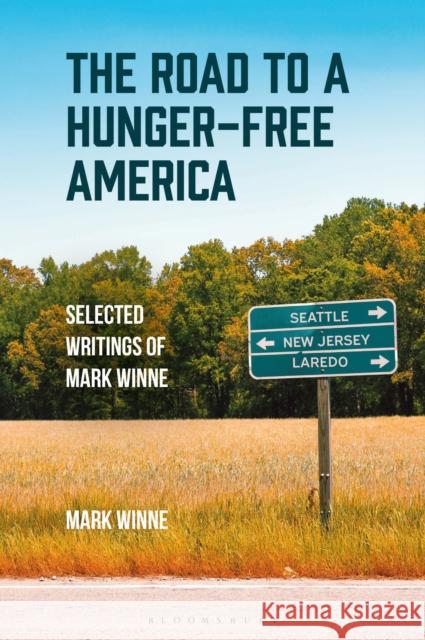 The Road to a Hunger-Free America: Selected Writings of Mark Winne Mark (Johns Hopkins Center for a Livable Future, USA) Winne 9798765132340 Bloomsbury Publishing USA