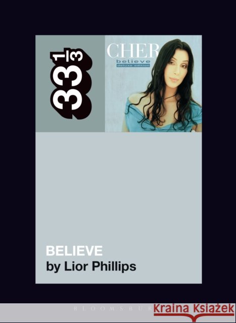 Cher's Believe Lior (Music Journalist, USA) Phillips 9798765132593 Bloomsbury Publishing Plc